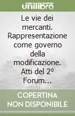 Le vie dei mercanti. Rappresentazione come governo della modificazione. Atti del 2° Forum internazionale di studi (Capri, 3-4-5 giugno 2004) Affare