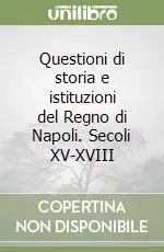 Questioni di storia e istituzioni del Regno di Napoli. Secoli XV-XVIII Prezzo Ridotto