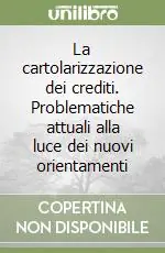 La cartolarizzazione dei crediti. Problematiche attuali alla luce dei nuovi orientamenti Novità