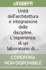 Bestseller Unità dell‘architettura e integrazione delle discipline. L‘esperienza di un laboratorio di sintesi nel terzo anno del corso di laurea specialistica quinquennale