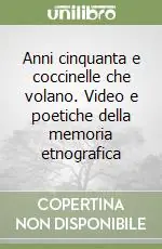 Anni cinquanta e coccinelle che volano. Video e poetiche della memoria etnografica Prezzo Di Fabbrica