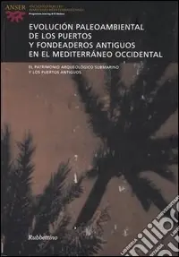 Prezzo Basso Evolución paleoambiental de los puertos y fondeaderos antiguos en el Mediterráneo occidental. Atti del seminario (Alicante, 14-15 novembre 2003). Ediz. multilingue