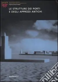 Le strutture dei porti e degli approdi antichi. Atti del seminario (Roma, 16-17 aprile 2004). Ediz. italiana, francese, spagnola e inglese Ultima Occasione