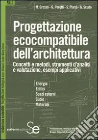 Offerta Limitata Progettazione ecocompatibile dell‘architettura. Concetti e metodi, strumenti d‘analisi e valutazione, esempi applicativi