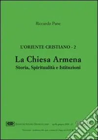 L‘Oriente cristiano. Vol. 2 La Chiesa armena. Storia, spiritualità e istituzioni Sconto