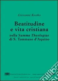 Prezzo Basso Beatitudine e vita cristiana nella Summa theologiae di s. Tommaso d‘Aquino