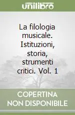 La filologia musicale. Istituzioni, storia, strumenti critici. Vol. 1 Compra Oggi Stesso