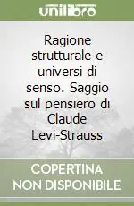 Affare Ragione strutturale e universi di senso. Saggio sul pensiero di Claude Levi-Strauss