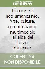 Miglior Prezzo Firenze e il neo umanesimo. Arte, cultura, comunicazione multimediale all‘alba del terzo millennio