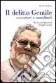 Il delitto Gentile. Esecutori e mandanti. Novità, mistificazioni e luoghi comuni Consegna Rapida