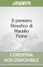 Novità Il pensiero filosofico di Marsilio Ficino