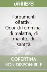 Offerta Del Giorno Turbamenti olfattivi. Odor di femmina, di malattia, di malato, di santità