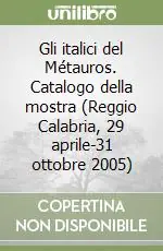 Gli italici del Métauros. Catalogo della mostra (Reggio Calabria, 29 aprile-31 ottobre 2005) Nuovo Arrivo