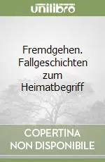 Fremdgehen. Fallgeschichten zum Heimatbegriff Ultimissimo Modello