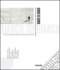Prezzo Conveniente Bianco su bianco. Percorsi della fotografia italiana dagli anni Venti agli anni Cinquanta. Ediz. italiana e francese