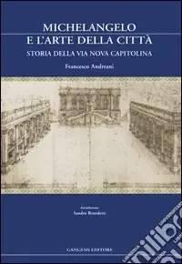 Nuova Collezione Michelangelo e l‘arte della città. Storia della via Nova Capitolina