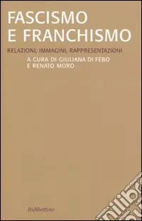 Reso Gratuito Fascismo e franchismo. Relazioni, immagini, rappresentazioni