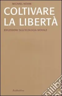 Reso Gratuito Coltivare la libertà. Riflessioni sull‘ecologia morale