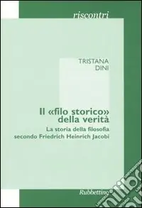 Il «filo storico» della verità. La storia della filosofia secondo Friedrich Heinrich Jacobi Compra Oggi Stesso