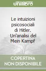 Non Perdere Le intuizioni psicosociali di Hitler. Un‘analisi del Mein Kampf