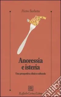 Ultimissimo Modello Anoressia e isteria. Una prospettiva clinico-culturale