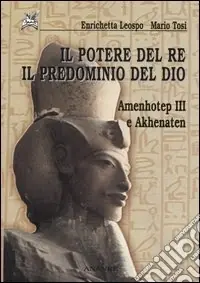 Occasione Imperdibile Il potere del re il predominio del dio. Amenhotep III e Akhenaten