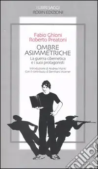 Ombre asimmetriche. La guerra cibernetica e i suoi protagonisti Compra Adesso