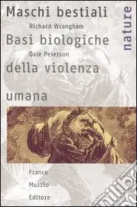 Maschi bestiali. Basi biologiche della violenza umana Direttamente Dal Produttore