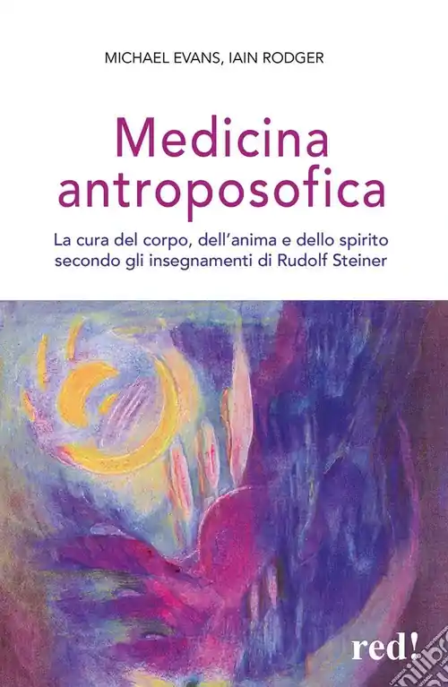 Medicina antroposofica. La cura del corpo, dell‘anima e dello spirito secondo gli insegnamenti di Rudolf Steiner Professionale