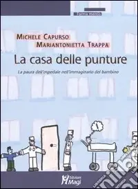Offerta Del Giorno La casa delle punture. La paura dell‘ospedale nell‘immaginario del bambino