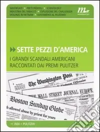Nuova Collezione Sette pezzi d‘America. I grandi scandali americani raccontati dai premi pulitzer