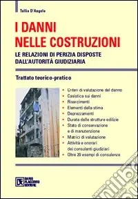 I danni nelle costruzioni. Le relazioni di perizia disposte dall‘autorità giudiziaria. Trattato teorico-pratico Compra Oggi Stesso