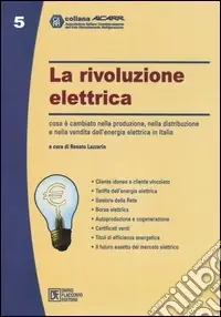 Miglior Prezzo La rivoluzione elettrica. Cosa è cambiato nella produzione, nella distribuzione e nella vendita dell‘energia elettrica in Italia