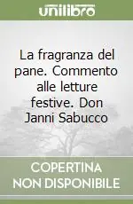 Di Tendenza La fragranza del pane. Commento alle letture festive. Don Janni Sabucco