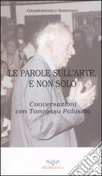Le parole sull‘arte, e non solo. Conversazioni con Tommaso Paloscia Offerta Speciale