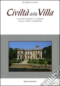 Offerta Limitata Civiltà della villa. Illustri dimore e giardini nelle terre lombarde