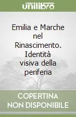 Emilia e Marche nel Rinascimento. Identità visiva della periferia Bestseller