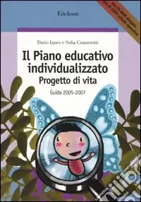 Il piano educativo individualizzato. Progetto di vita. Guida 2005-2007. Con CD-ROM Pagamento Sicuro