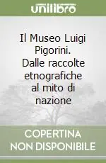 Il Museo Luigi Pigorini. Dalle raccolte etnografiche al mito di nazione Esclusivo