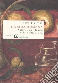L‘anima romana. Valori e stili di vita della civiltà latina Professionale
