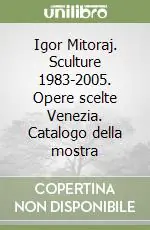 Igor Mitoraj. Sculture 1983-2005. Opere scelte Venezia. Catalogo della mostra Super Prezzo