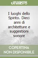 Prezzo Conveniente I luoghi dello Spirito. Dieci anni di architetture e suggestioni sonore