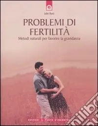 Problemi di fertilità. Metodi naturali per favorire la gravidanza Ultime Pezzi