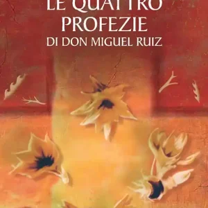 Le quattro profezie di don Miguel Ruiz Subito Disponibile
