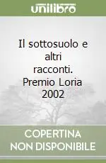 Quantità Limitata Il sottosuolo e altri racconti. Premio Loria 2002