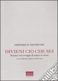 Compra Adesso Divieni ciò che sei. Pensieri sul coraggio di essere se stessi