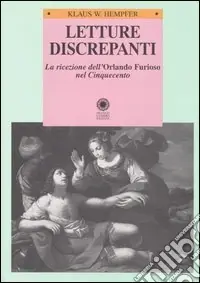 Letture discrepanti. La ricezione dell‘Orlando furioso nel Cinquecento. Lo studio della ricerca storica come euristica dell‘interpretazione Acquista Ora