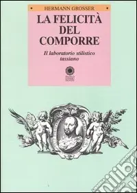 Ultimissimo Modello La felicità del comporre. Il laboratorio stilistico tassiano