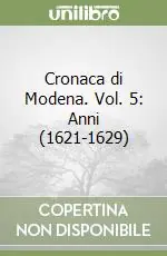 Nuovo Arrivo Cronaca di Modena. Vol. 5 Anni (1621-1629)