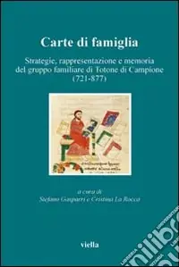 A Buon Prezzo Carte di famiglia. Strategie, rappresentazione e memoria del gruppo familiare di Totone di Campione (721-877)